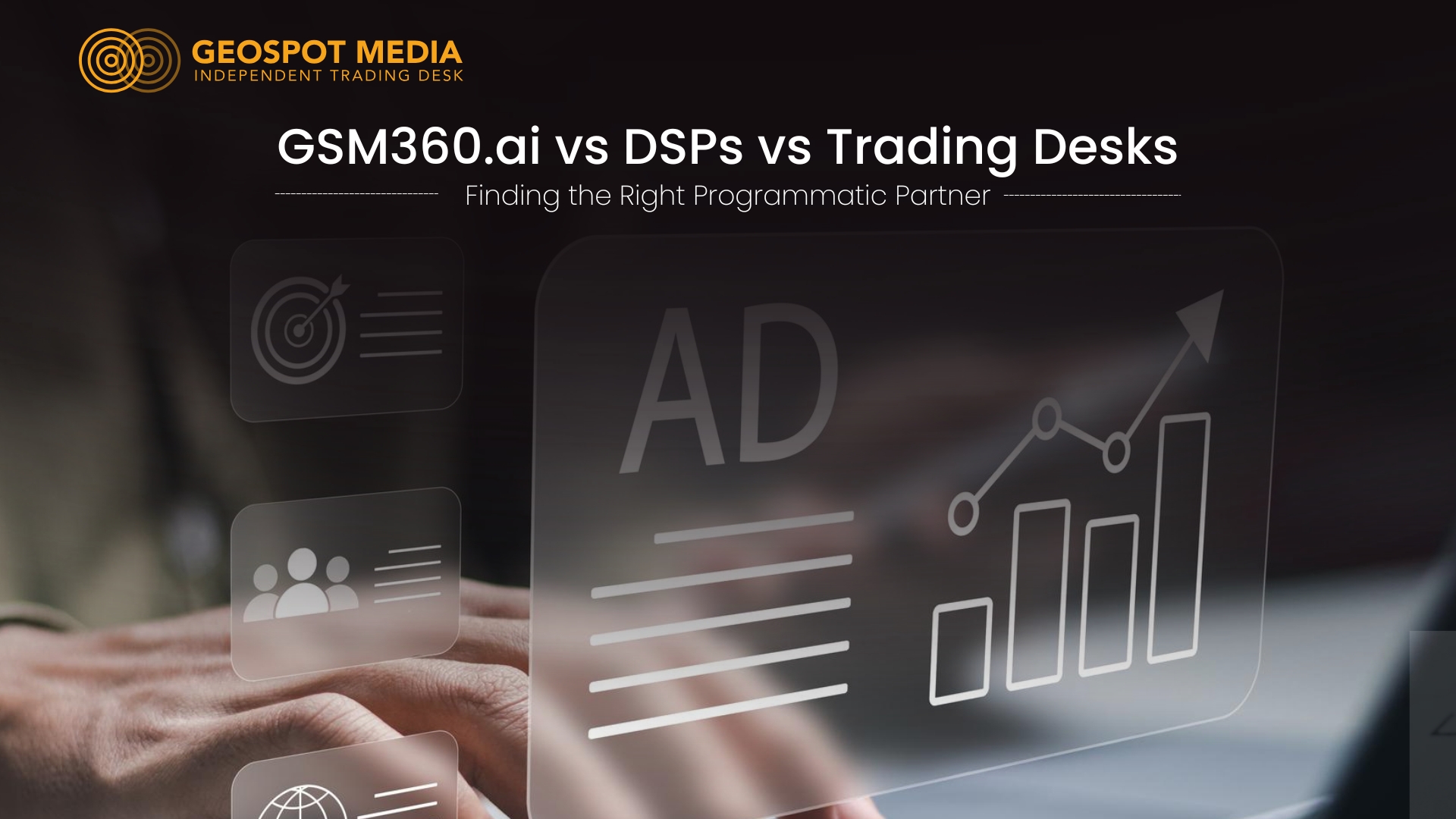 Comparison of GSM360, DSPs, and traditional programmatic trading desks in digital advertising.
